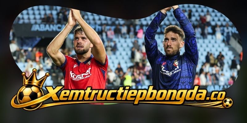 CA Osasuna phải nâng chất lượng pha cuối để tránh thế trận bế tắc